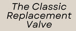 The Classic Replacement Valve