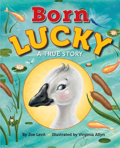 Born Lucky A True Story, a true story of compassion for a rescued goose.